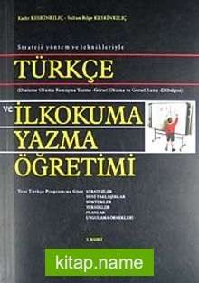 Strateji Yöntem ve Teknikleriyle Türkçe ve İlkokuma Yazma Öğretimi