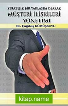 Stratejik Bir Yaklaşım Olarak Müşteri İlişkileri Yönetimi