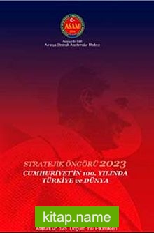 Stratejik Öngörü 2023: Cumhuriyet’in 100. Yılında Türkiye ve Dünya