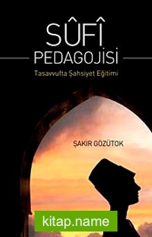 Sufi Pedagojisi Tasavvufta Şahsiyet Eğitimi