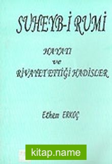 Suheyb-i Rumi Hayatı ve Rivayet Ettiği Hadisler