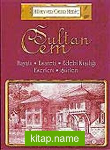 Sultan Cem / Hayatı – Esareti – Edebi Kişiliği – Eserleri – Şiirleri