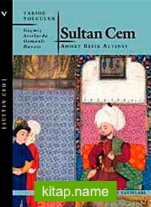 Sultan Cem/Geçmiş Asırlarda Osmanlı Hayatı