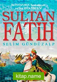 Sultan Fatih Ya İstanbul Beni Alacak, Ya Ben İstanbul’u!