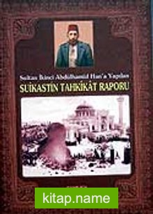 Sultan İkinci Abdülhamid Han’a Yapılan Suikastin Tahkikat Raporu