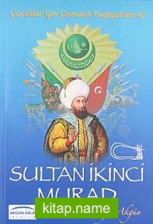 Sultan İkinci Murad / Çocuklar İçin Osmanlı Padişahları -6