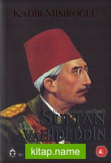 Sultan Vahideddin Bir Mazlum Padişah