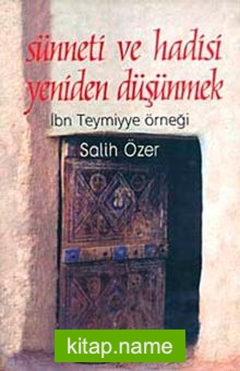 Sünneti ve Hadisi Yeniden Düşünmek İbn Teymiyye Örneği