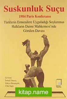 Suskunluk Suçu  1984 Paris Konferansı / Türklerin Ermenilere Uyguladığı Soykırımın Halkların Daimi Mahkemesi’nde Görülen Davası