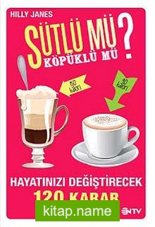 Sütlü mü? Köpüklü mü? Hayatınızı Değiştirecek 120 Karar