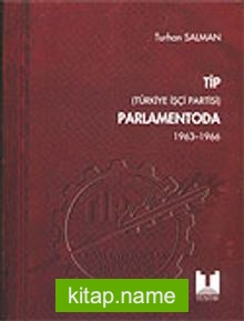 TİP (Türkiye İşçi Partisi) Parlamentoda 1.Cilt (1963-1996)