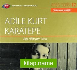 TRT Arşiv Serisi 17 / Adile Kurt Karatepe Solo Albümler Serisi