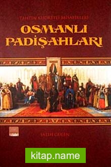 Tahtın Kudretli Misafirleri Osmanlı Padişahları