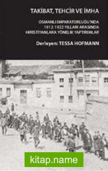 Takibat Tehcir ve İmha  Osmanlı İmparatorluğu’nda 1912-1922 Yıllarında AnadoluampHıristiyanlarına Yönelik Yaptırımlar