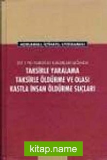 Taksirle Yaralama Taksirle Öldürme ve Olası Kastla İnsan Öldürme Suçlar