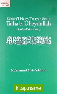 Talha b. Ubeydullah (r.a.) Şehidü’l-Hayy / Yaşayan Şehit