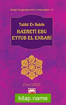 Talihli Ev Sahibi Hazreti Ebu Eyyub El-Ensari /  Sevgili Peygamberimiz’in Arkadaşları -10