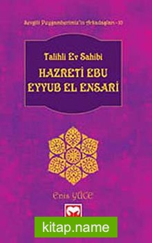 Talihli Ev Sahibi Hazreti Ebu Eyyub El-Ensari / Sevgili Peygamberimiz’in Arkadaşları -10