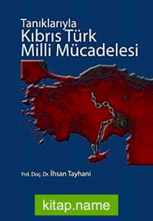 Tanıklarıyla Kıbrıs Türk Milli Mücadelesi