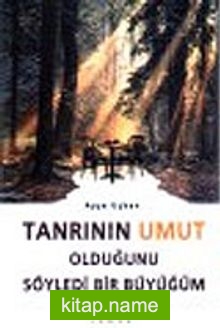 Tanrının Umut Olduğunu Söyledi Bir Büyüğüm