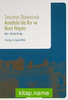 Tanzimat Döneminde Anadolu’da Kır ve Kent Hayatı Bolu-Göynük Örneği