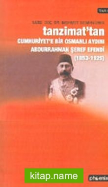 Tanzimat’tan Cumhuriyet’e Bir Osmanlı Aydını Abdurrahman Şeref Efendi (1853-1925)
