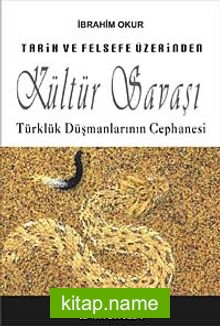 Tarih ve Felsefe Üzerinden Kültür Savaşı  Türklük Düşmanlarının Cephanesi