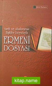 Tarih ve Uluslararası İlişkiler Boyutuyla Ermeni Dosyası