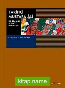 Tarihçi Mustafa Ali/ Bir Osmanlı Aydın ve Bürokratı (1541-1600)