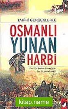 Tarihi Gerçeklerle Osmanlı Yunan Harbi