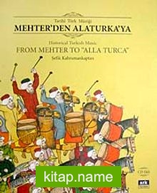 Tarihi Türk Müziği Mehter’den Alaturka’ya Historical Turkish Music From Mehter To “Alla Turca” (Cd Ekli)