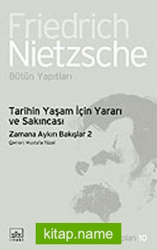 Tarihin Yaşam İçin Yararı ve Sakıncası  / Zamana Aykırı Bakışlar 2