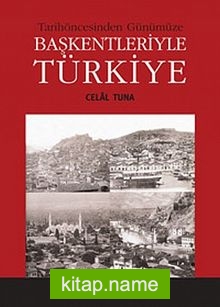 Tarihöncesinden Günümüze Başkentleriyle Türkiye