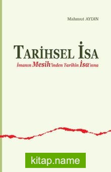 Tarihsel İsa İmanın Mesih’inden Tarihin İsa’sına