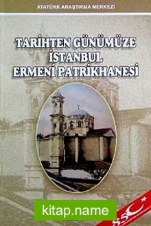 Tarihten Günümüze İstanbul Ermeni Patrikhanesi