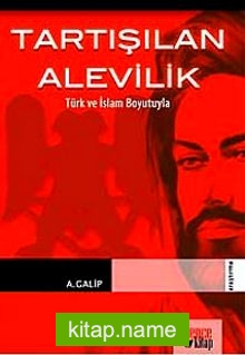 Tartışılan Alevilik Türk ve İslam Boyutuyla