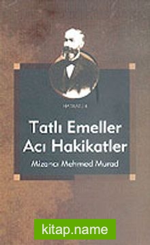 Tatlı Emeller Acı Hakikatler Mizancı Mehmed Murad  KOD:8-I-3