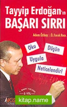 Tayyip Erdoğan’ın Başarı Sırrı Oku, Düşün, Uygula, Neticelendir!