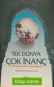 Tek Dünya Çok İnanç Diyaloğa Farklı Yaklaşımlar