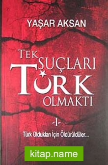 Tek Suçları Türk Olmaktı (2 Cilt Tek Kitapta)  Türk Oldukları İçin Öldürüldüler