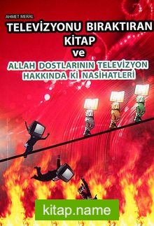 Televizyonu Bıraktıran Kitap ve Allah Dostlarının Televizyon Hakkındaki Nasihatleri