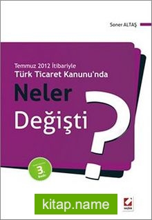 Temmuz 2012 İtibariyle Türk Ticaret Kanunu’nda Neler Değişti?