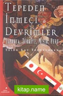 Tepeden İnmeci Devrimler / Japonya, Türkiye, Mısır, Peru