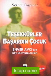 Teşekkürler Başardın Çocuk  Enver Avcı’nın Köy Enstitüsü Anıları