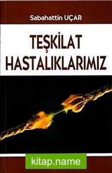 Teşkilat Hastalıklarımız