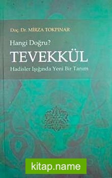 Tevekkül Hangi Doğru? hadisler Işığında Yeni Bir Tanım