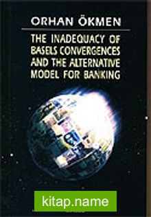 The Inadequacy Of Basels Convergences And The Alternative Model For Banking