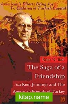 The Saga Of a Friendship Asa Kent Jennings and the American Friends of Turkey