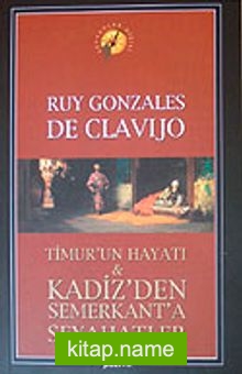 Timur’un Hayatı  Kadiz’den Semerkant’a Seyahatler