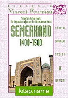 Timur’un Vaha Kenti: Bir İmparatorluğun ve Bir Rönesansın Kalbi SEMERKAND (1400-1500)